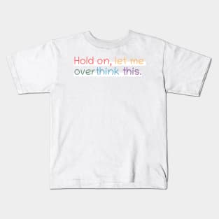 Hold on, let me overthink this mini Kids T-Shirt